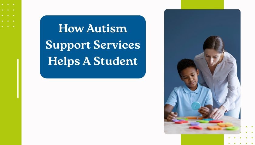 How Autism Support Services Contribute To the Development Of Students With Autism