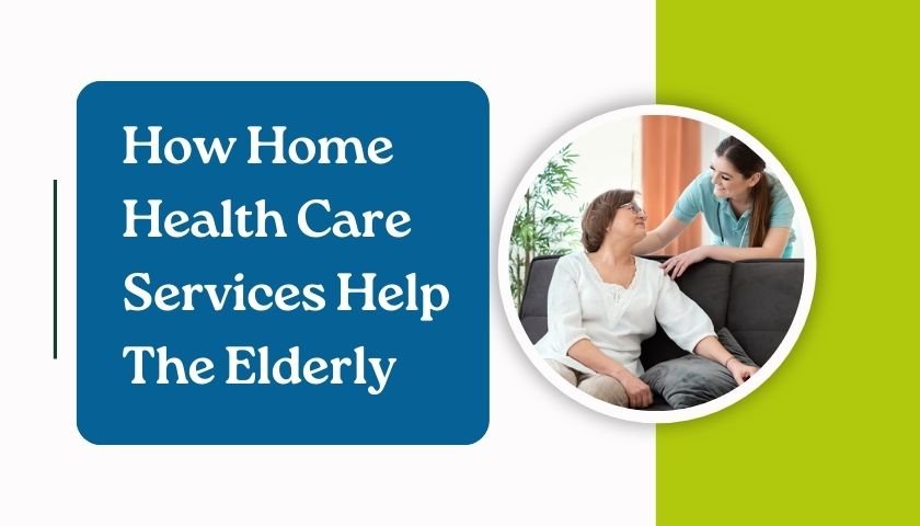 5 Ways Home Health Care Services Benefit Elderly People